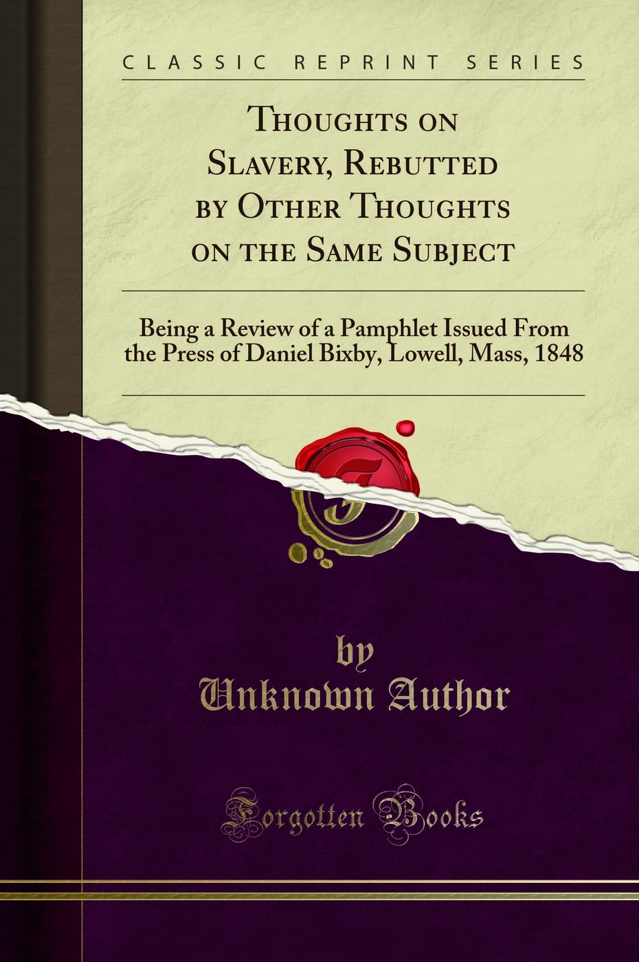 Thoughts on Slavery, Rebutted by Other Thoughts on the Same Subject: Being a Review of a Pamphlet Issued From the Press of Daniel Bixby, Lowell, Mass, 1848 (Classic Reprint) Politics & History