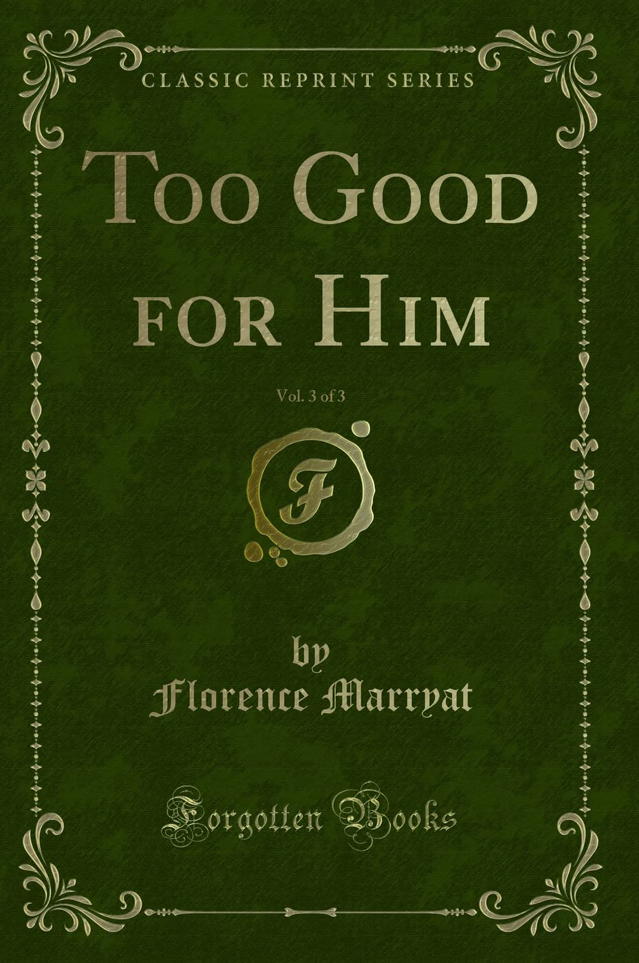 Too Good for Him, Vol. 3 of 3 (Classic Reprint) Novels & Short Stories