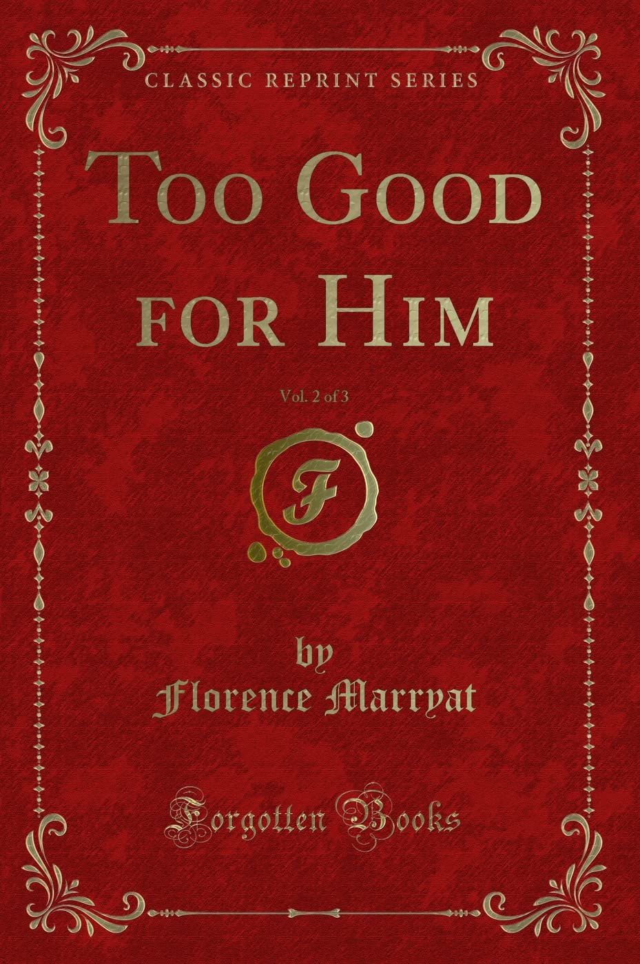 Too Good for Him, Vol. 2 of 3 (Classic Reprint) Novels & Short Stories