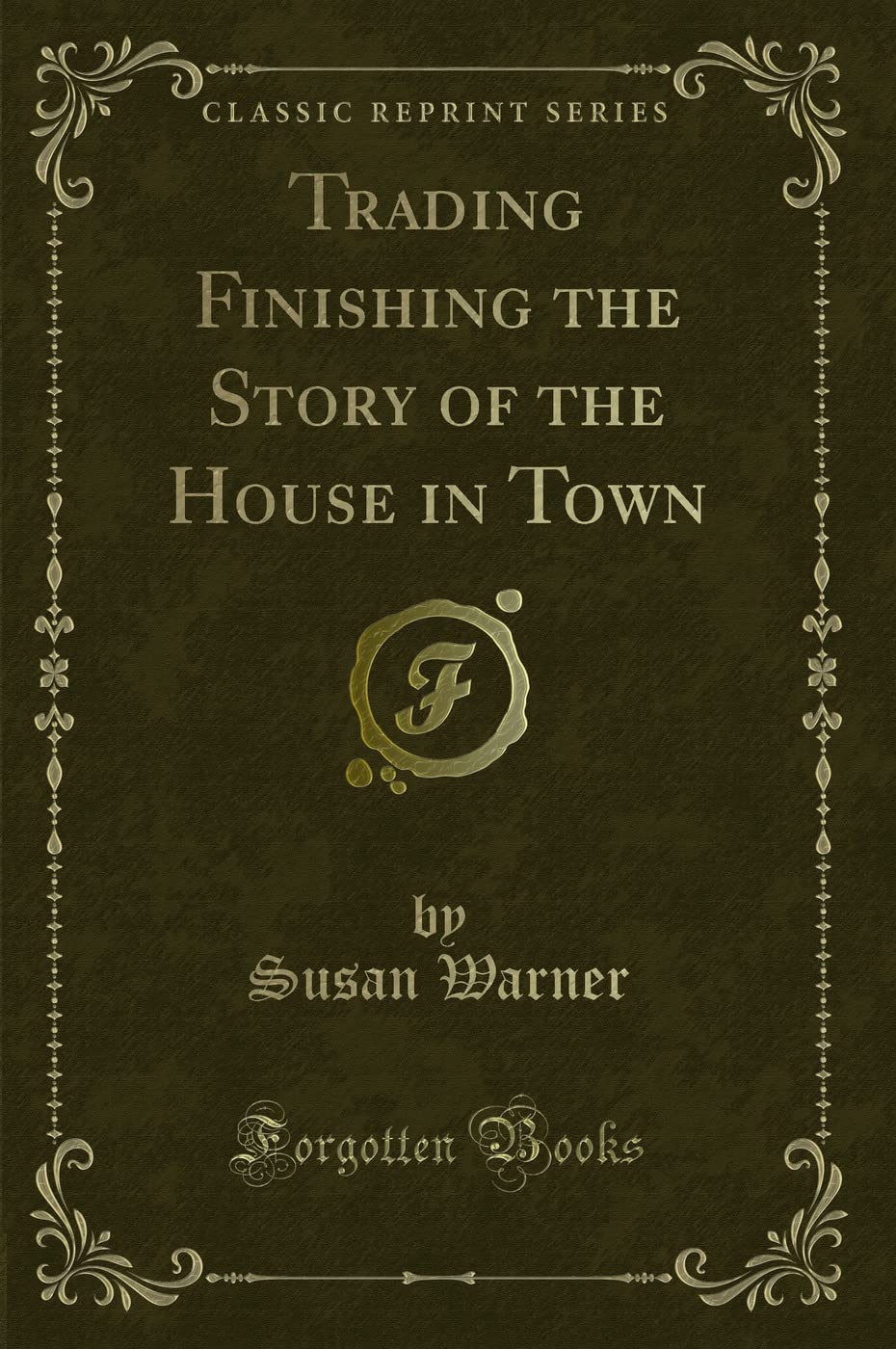 Trading Finishing the Story of the House in Town (Classic Reprint) Novels & Short Stories
