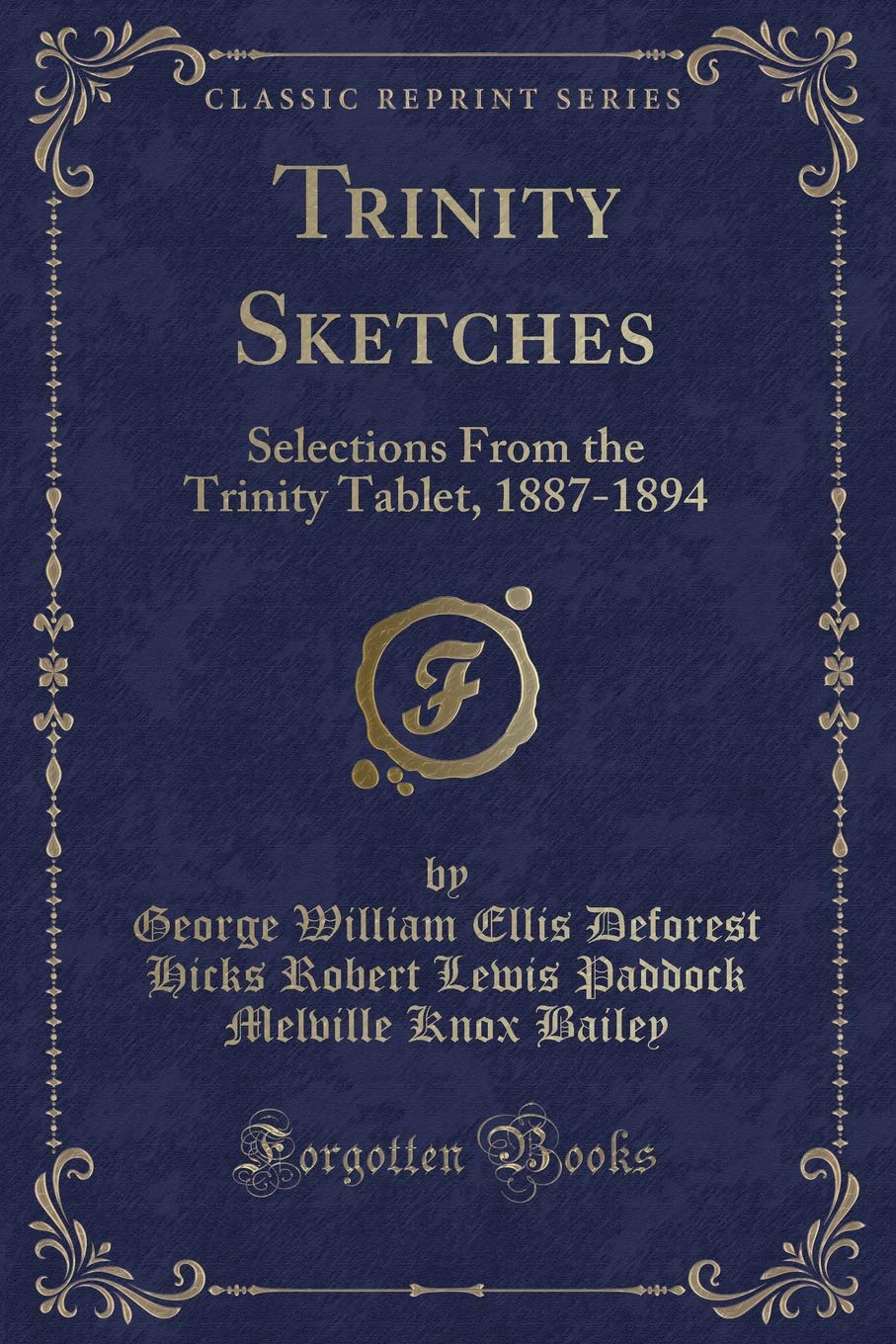 Trinity Sketches: Selections From the Trinity Tablet, 1887-1894 (Classic Reprint) Novels & Short Stories