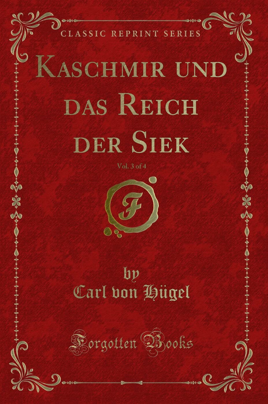 Kaschmir und das Reich der Siek, Vol. 3 of 4 (Classic Reprint) Contemporary literature