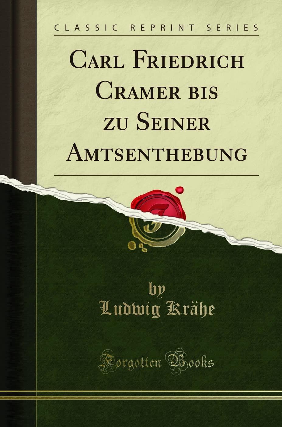 Carl Friedrich Cramer bis zu Seiner Amtsenthebung (Classic Reprint) Memories