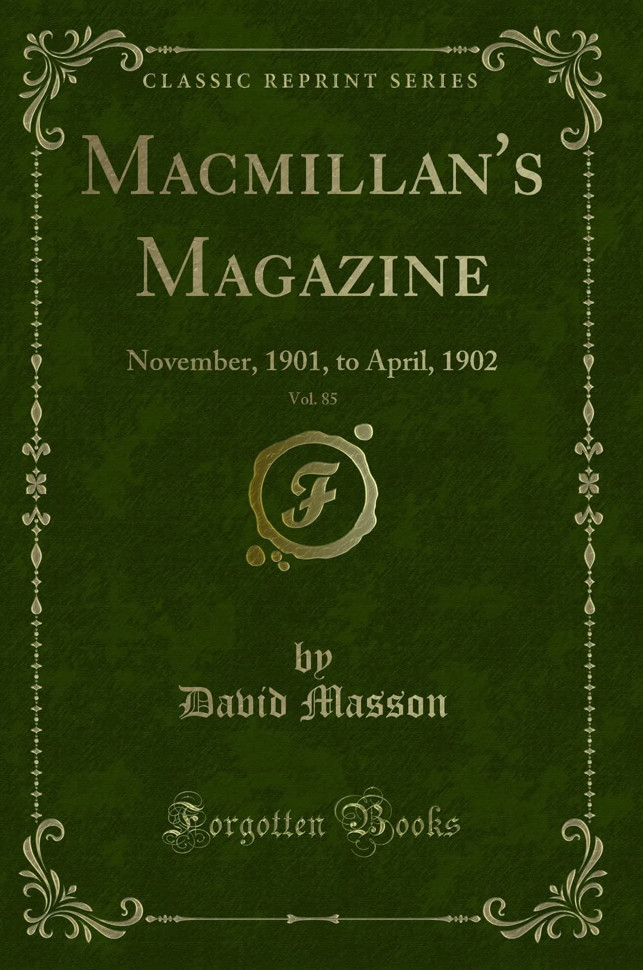 Macmillan's Magazine, Vol. 85: November, 1901, to April, 1902 (Classic Reprint) Novels & Short Stories