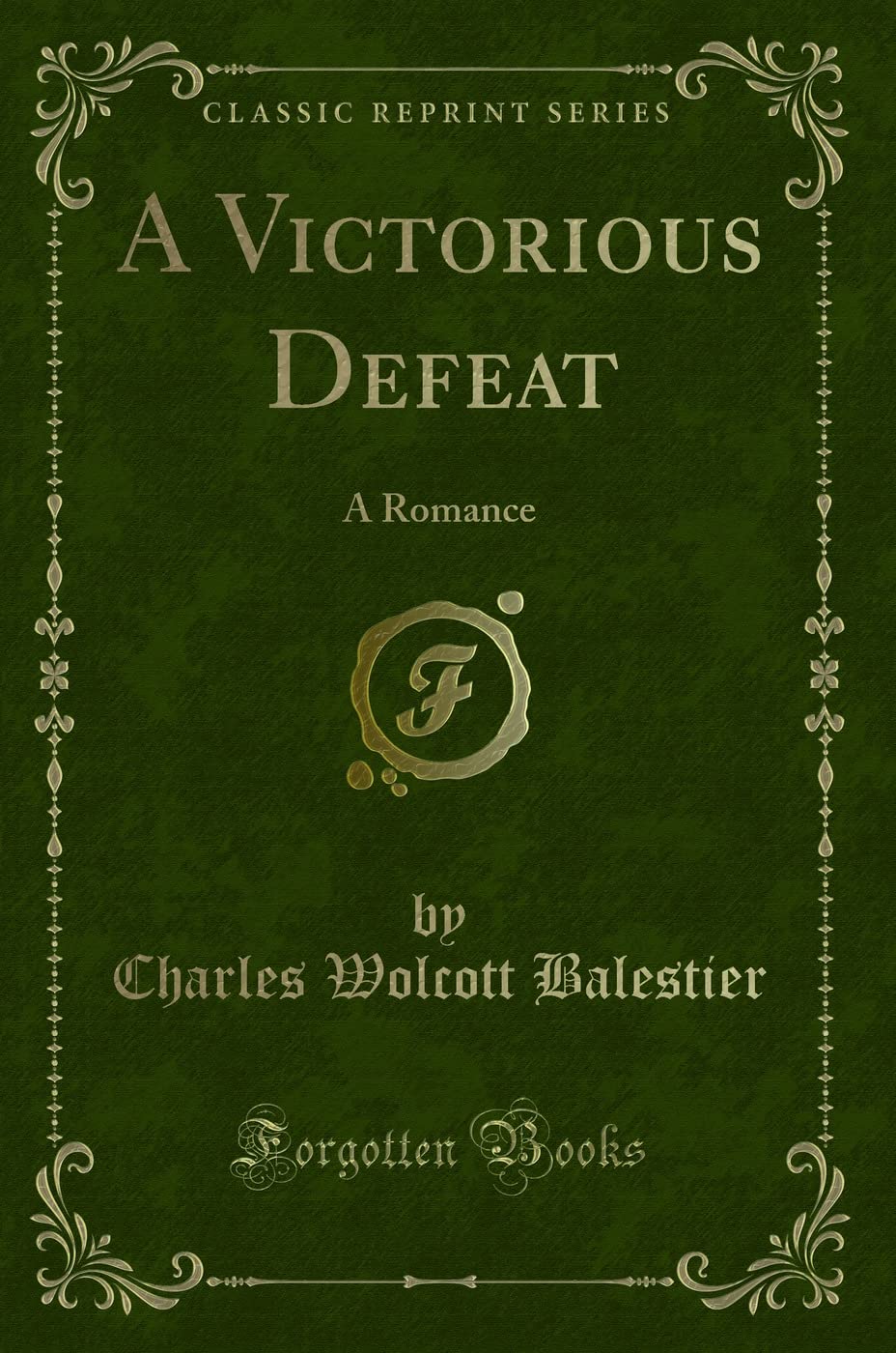 A Victorious Defeat: A Romance (Classic Reprint) Novels & Short Stories