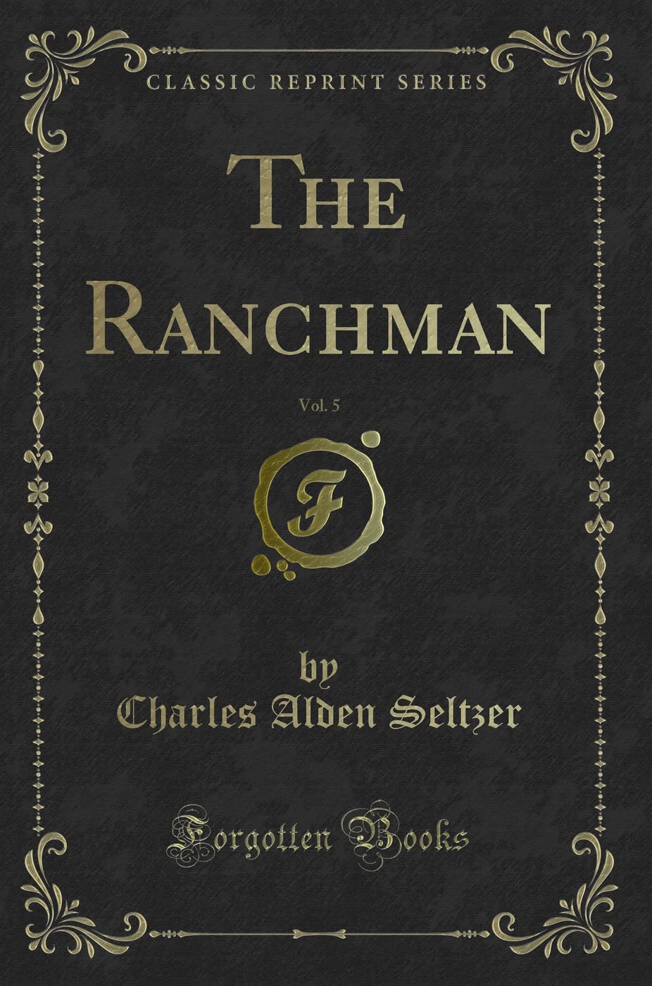 The Ranchman, Vol. 5 (Classic Reprint) Novels & Short Stories