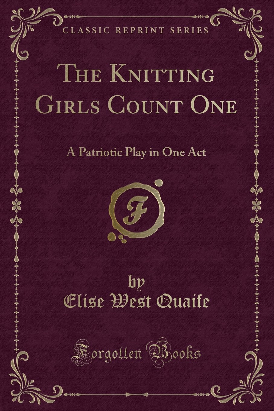 The Knitting Girls Count One: A Patriotic Play in One Act (Classic Reprint) Novels & Short Stories