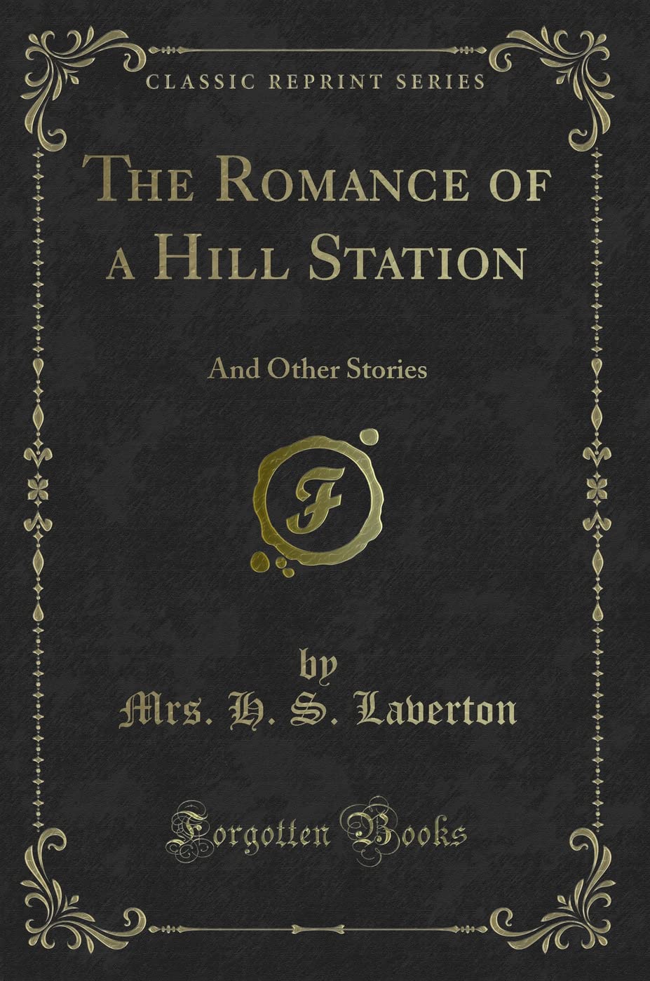 The Romance of a Hill Station: And Other Stories (Classic Reprint) Novels & Short Stories