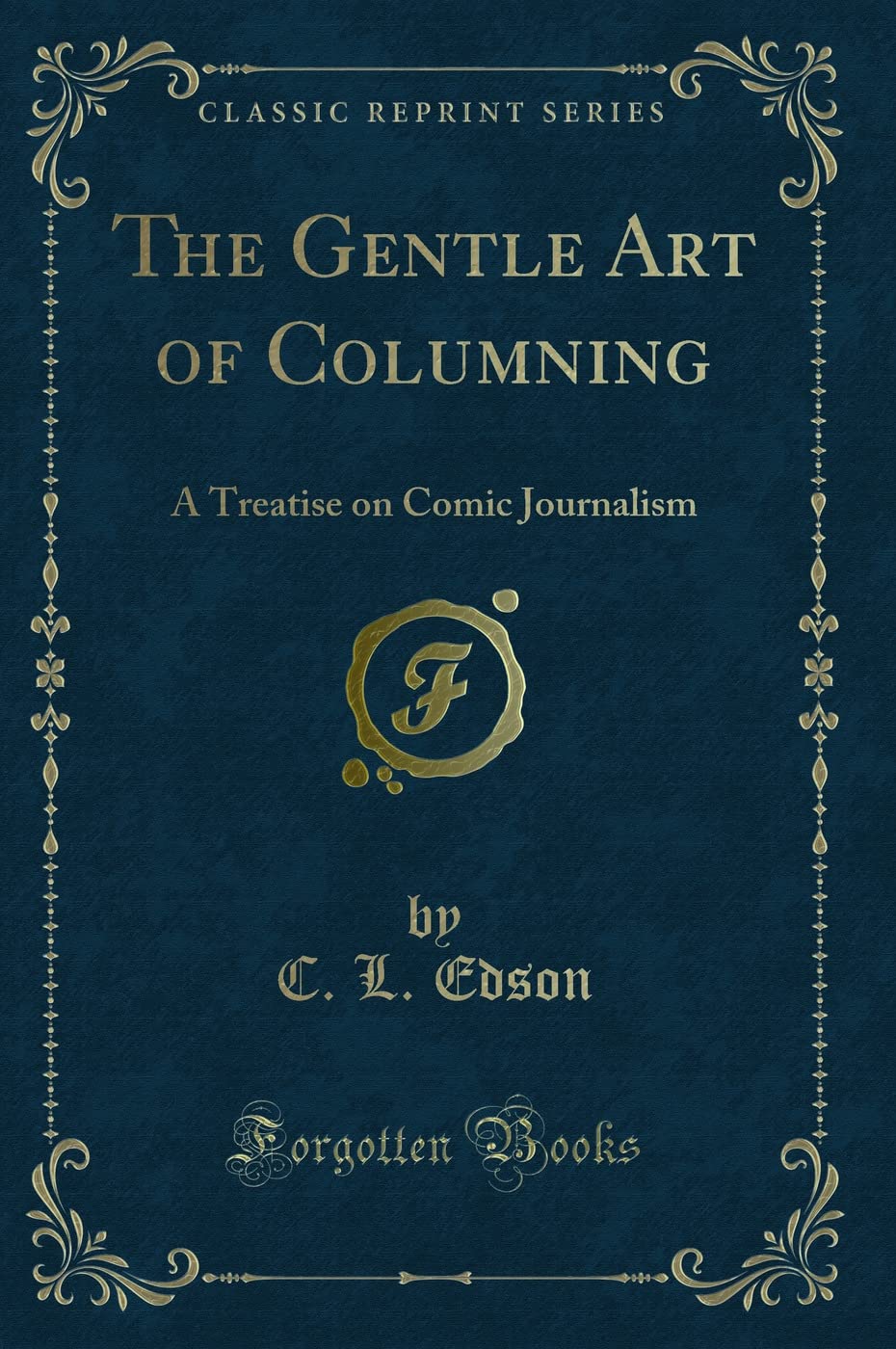 The Gentle Art of Columning: A Treatise on Comic Journalism (Classic Reprint) Novels & Short Stories
