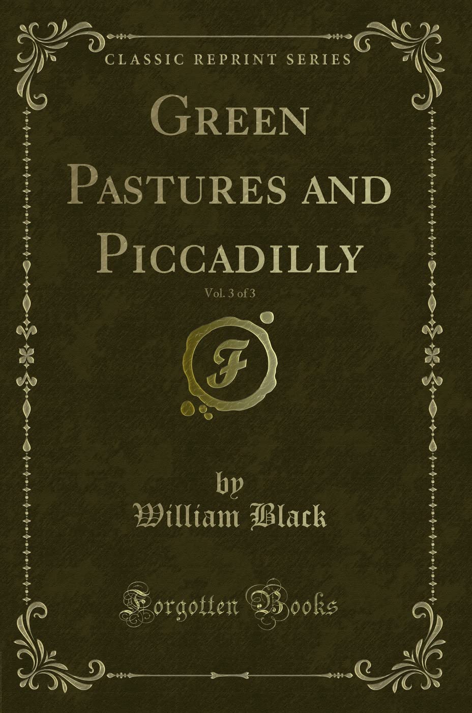 Green Pastures and Piccadilly, Vol. 3 of 3 (Classic Reprint) Novels & Short Stories