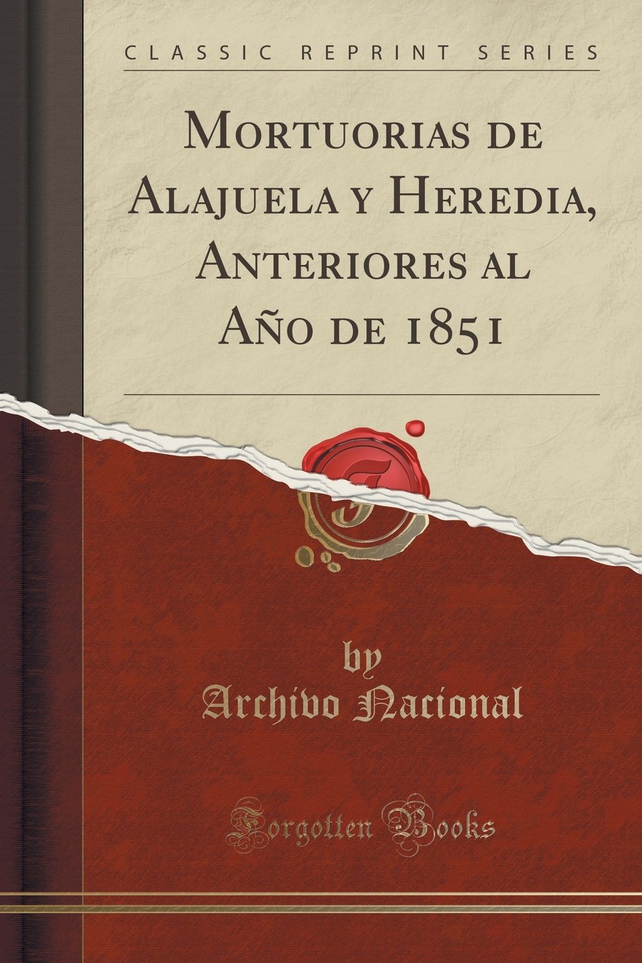 Mortuorias de Alajuela y Heredia, Anteriores al Año de 1851 (Classic Reprint) Social Sciences