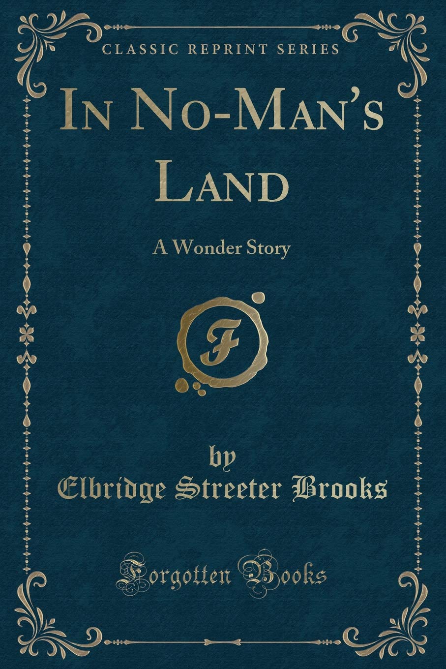 In No-Man's Land: A Wonder Story (Classic Reprint) Novels & Short Stories