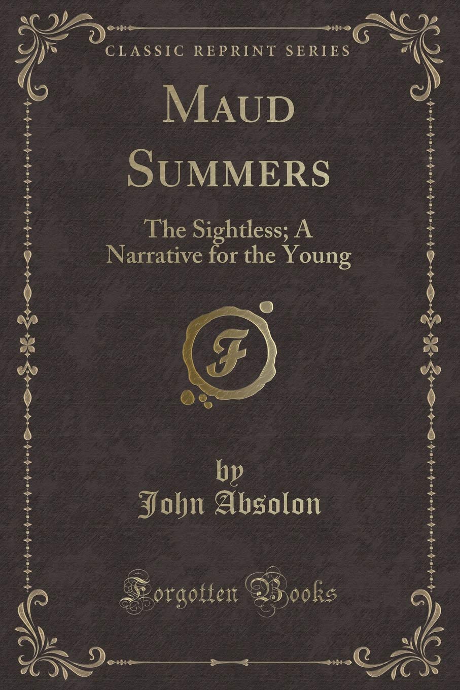 Maud Summers: The Sightless; A Narrative for the Young (Classic Reprint) Novels & Short Stories