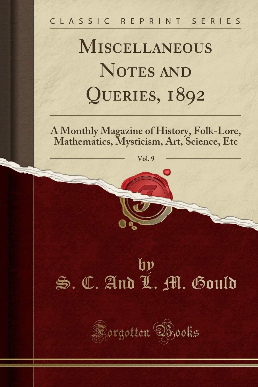 Miscellaneous Notes and Queries, 1892, Vol. 9: A Monthly Magazine of History, Folk-Lore, Mathematics, Mysticism, Art, Science, Etc (Classic Reprint) Social Sciences