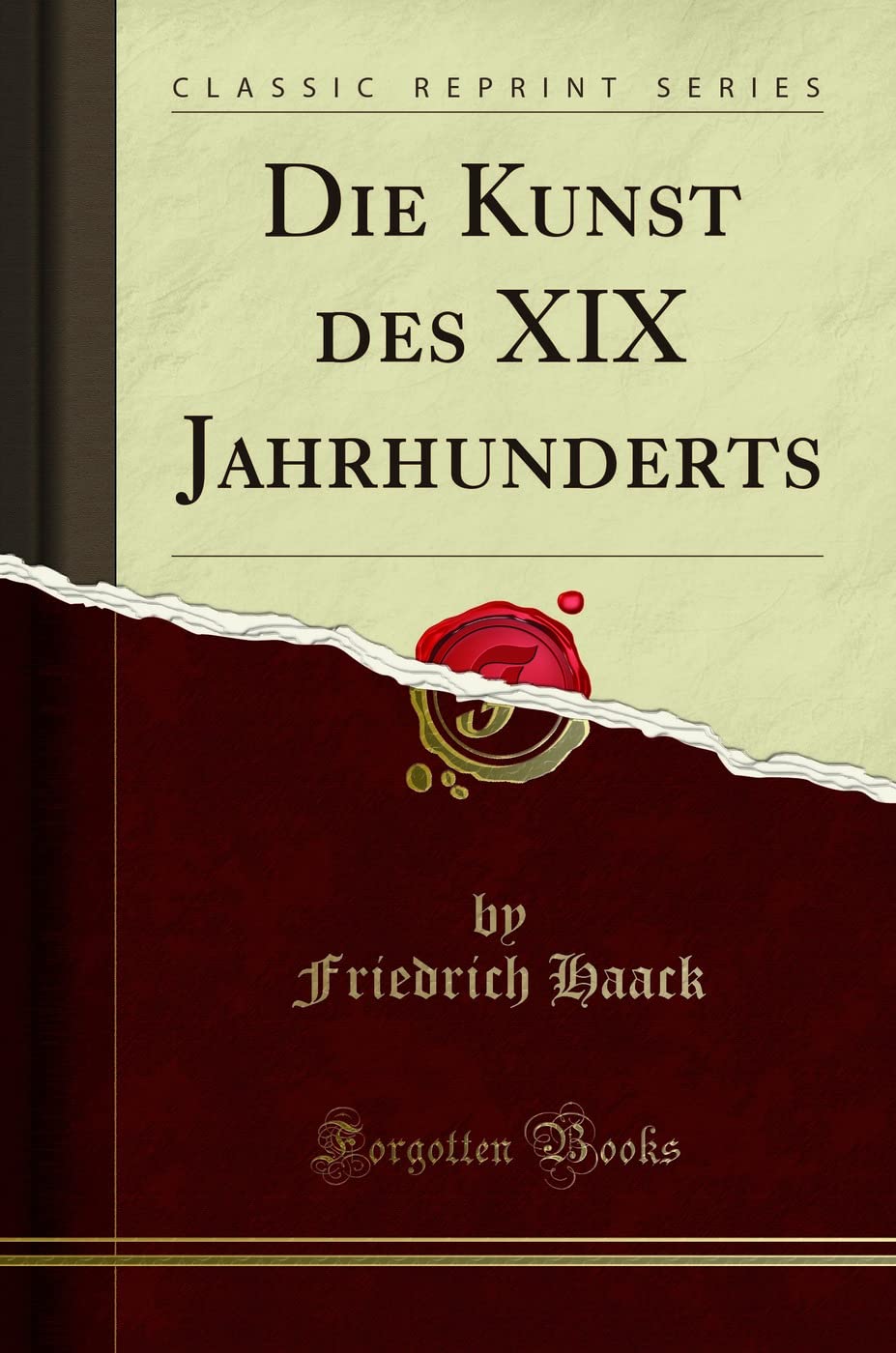 Die Kunst des XIX Jahrhunderts (Classic Reprint) Social Sciences
