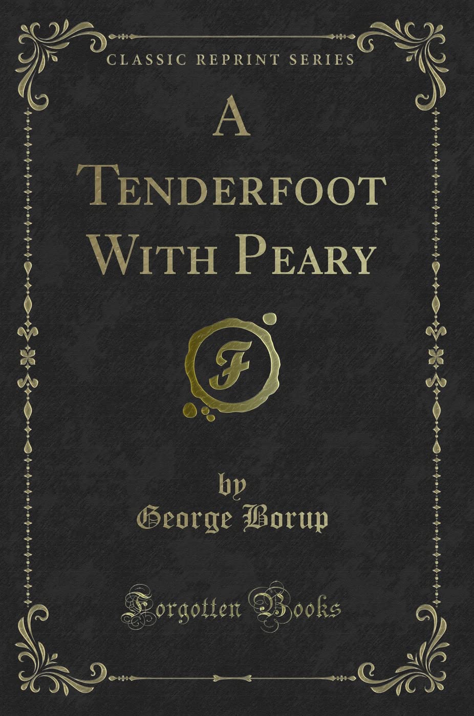 A Tenderfoot With Peary (Classic Reprint) Action & Adventure