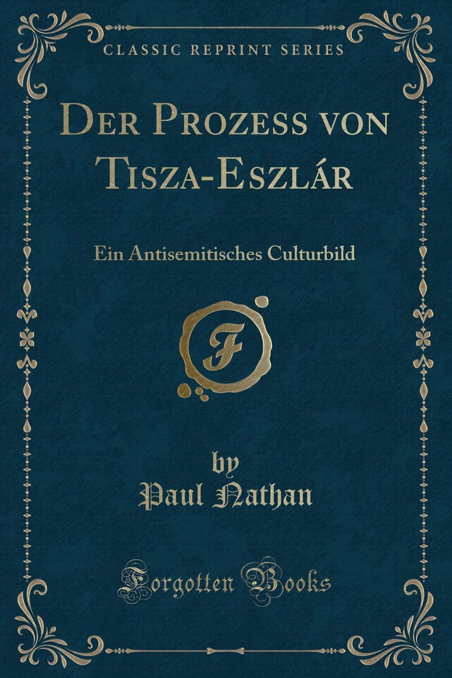 Der Prozess von Tisza-Eszlár: Ein Antisemitisches Culturbild (Classic Reprint) Contemporary literature