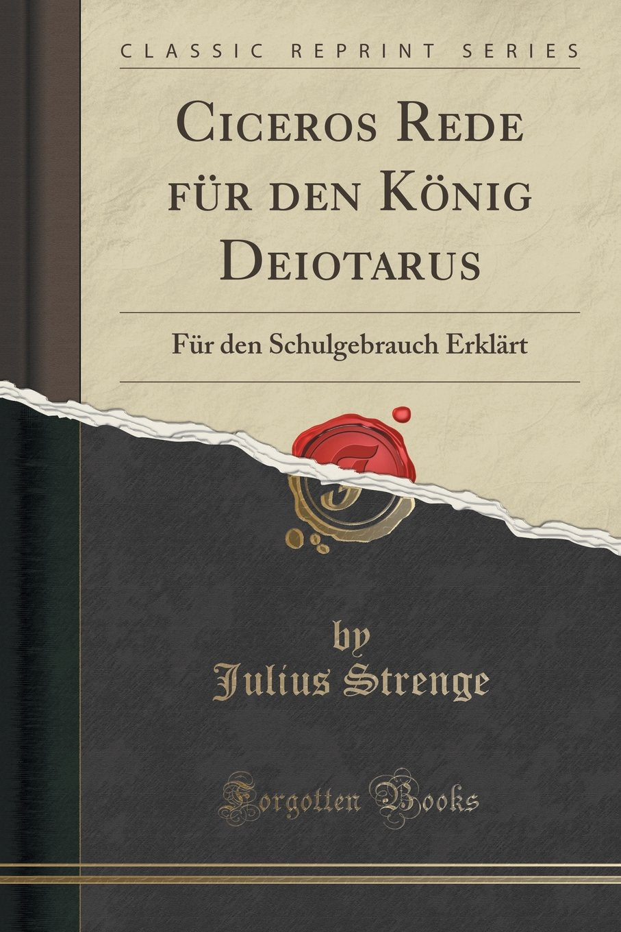 Ciceros Rede für den König Deiotarus: Für den Schulgebrauch Erklärt (Classic Reprint) Social Sciences