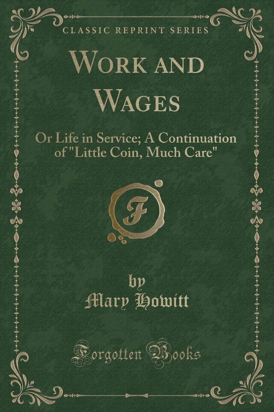 Work and Wages: Or Life in Service; A Continuation of "Little Coin, Much Care" (Classic Reprint) Novels & Short Stories
