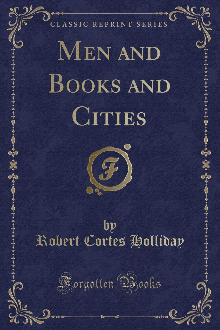 Men and Books and Cities (Classic Reprint) Novels & Short Stories
