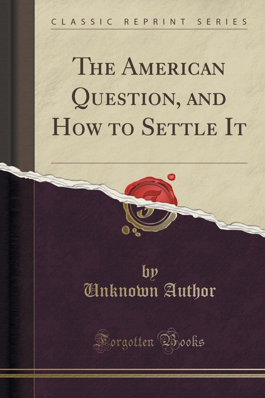 The American Question, and How to Settle It (Classic Reprint) Politics & History