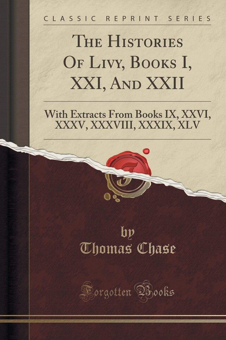 The Histories Of Livy, Books I, XXI, And XXII: With Extracts From Books IX, XXVI, XXXV, XXXVIII, XXXIX, XLV (Classic Reprint) Foreign Languages ​​& Dictionaries