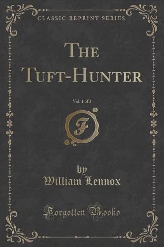 The Tuft-Hunter, Vol. 1 of 3 (Classic Reprint) Contemporary literature