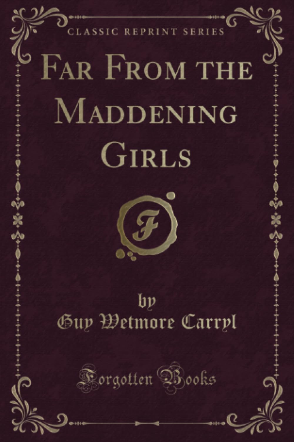 Far From the Maddening Girls (Classic Reprint) Novels & Short Stories