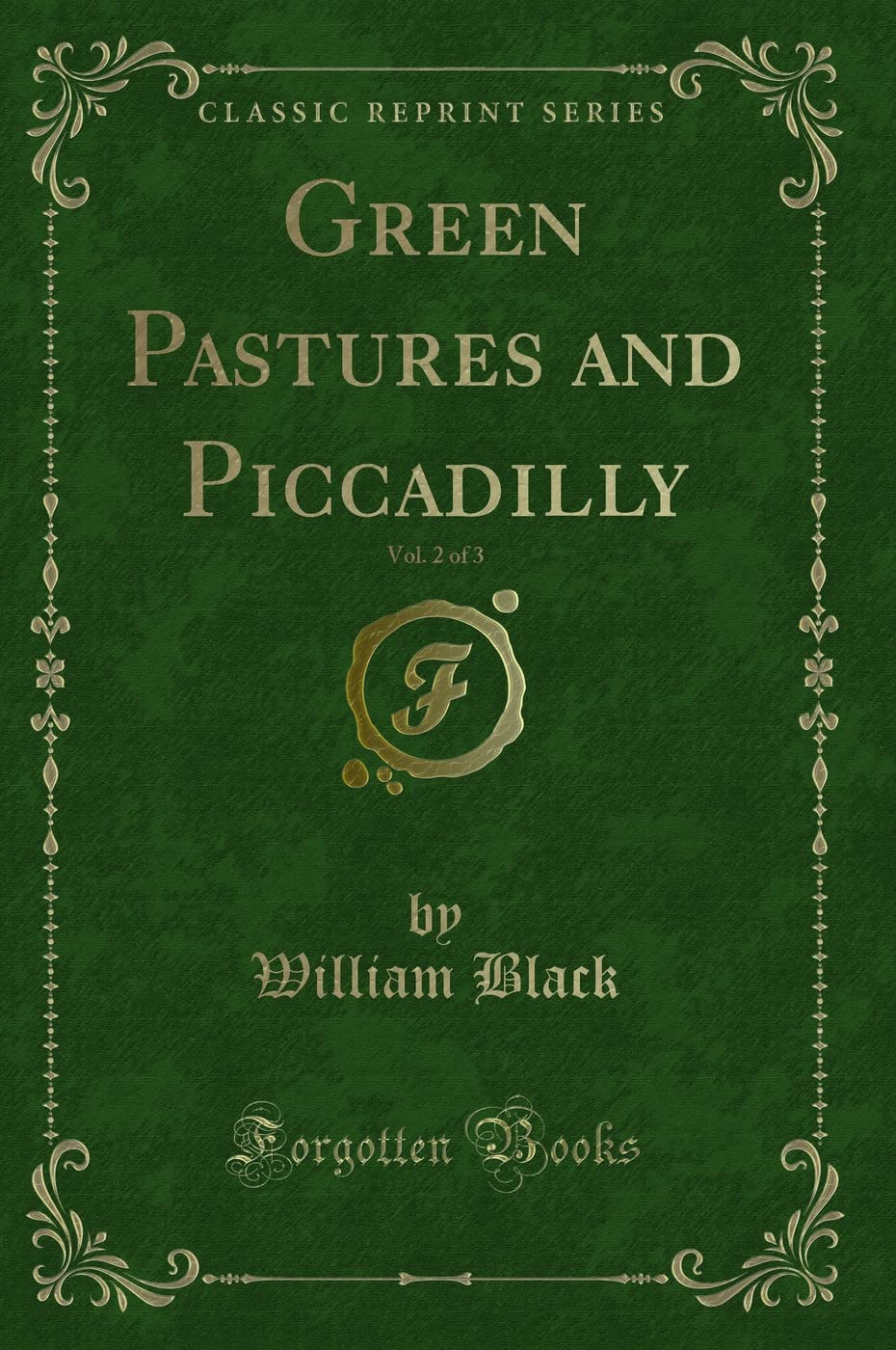 Green Pastures and Piccadilly, Vol. 2 of 3 (Classic Reprint) Novels & Short Stories