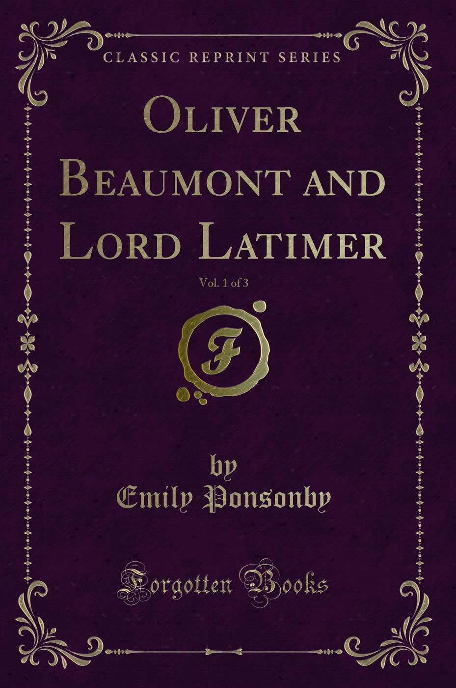 Oliver Beaumont and Lord Latimer, Vol. 1 of 3 (Classic Reprint) Contemporary literature