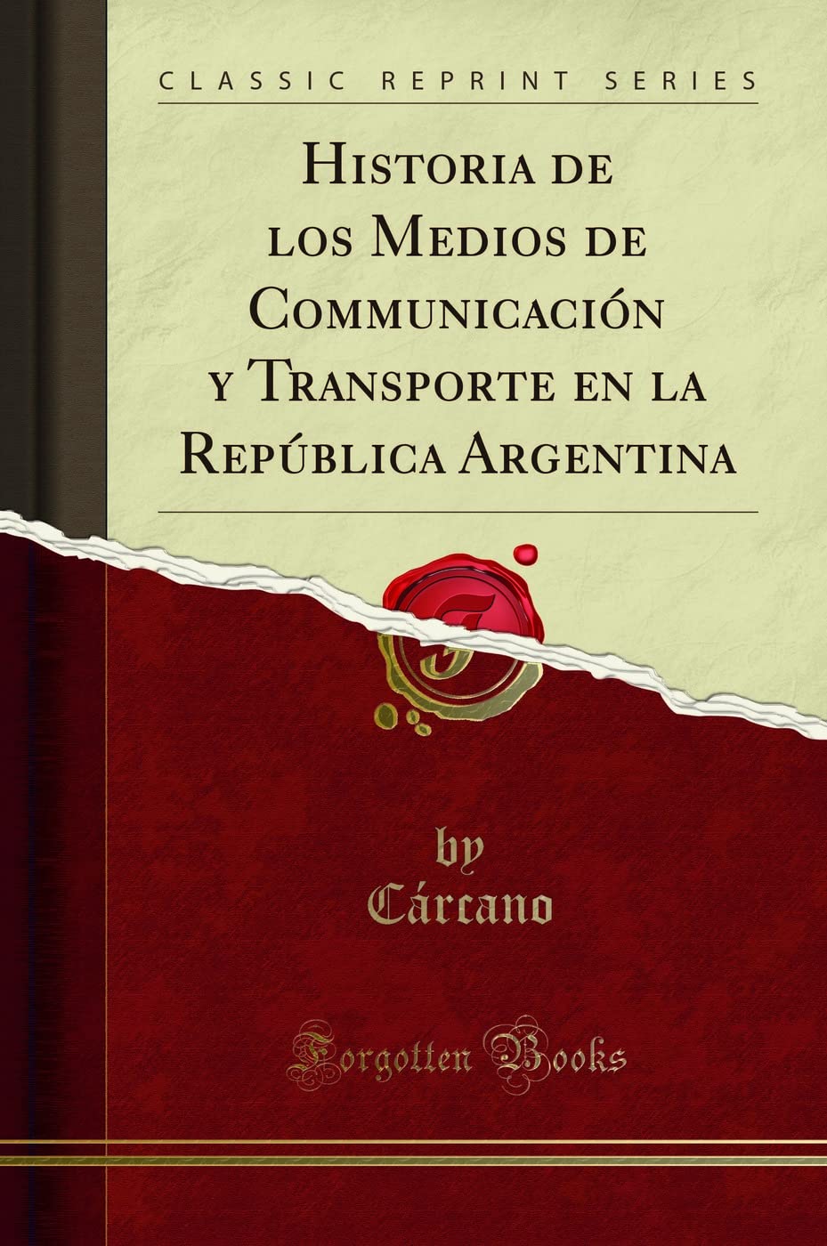 Historia de los Medios de Communicación y Transporte en la República Argentina (Classic Reprint) Reference Books