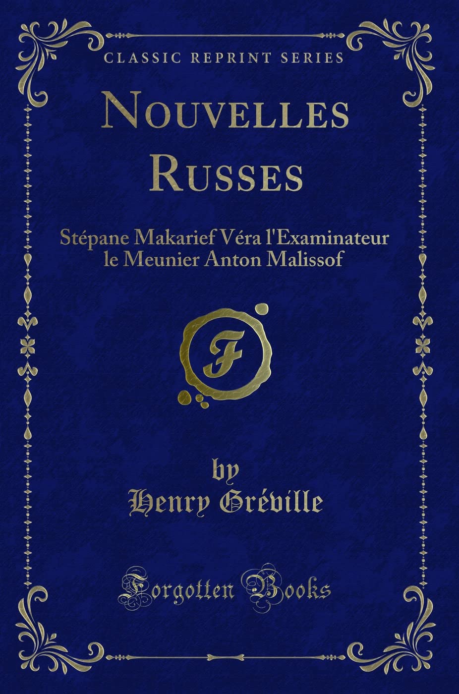 Nouvelles Russes (Classic Reprint): Stépane Makarief Véra l'Examinateur le Meunier Anton Malissof: Stépane Makarief Véra l'Examinateur Le Meunier Anton Malissof (Classic Reprint) Contemporary literature