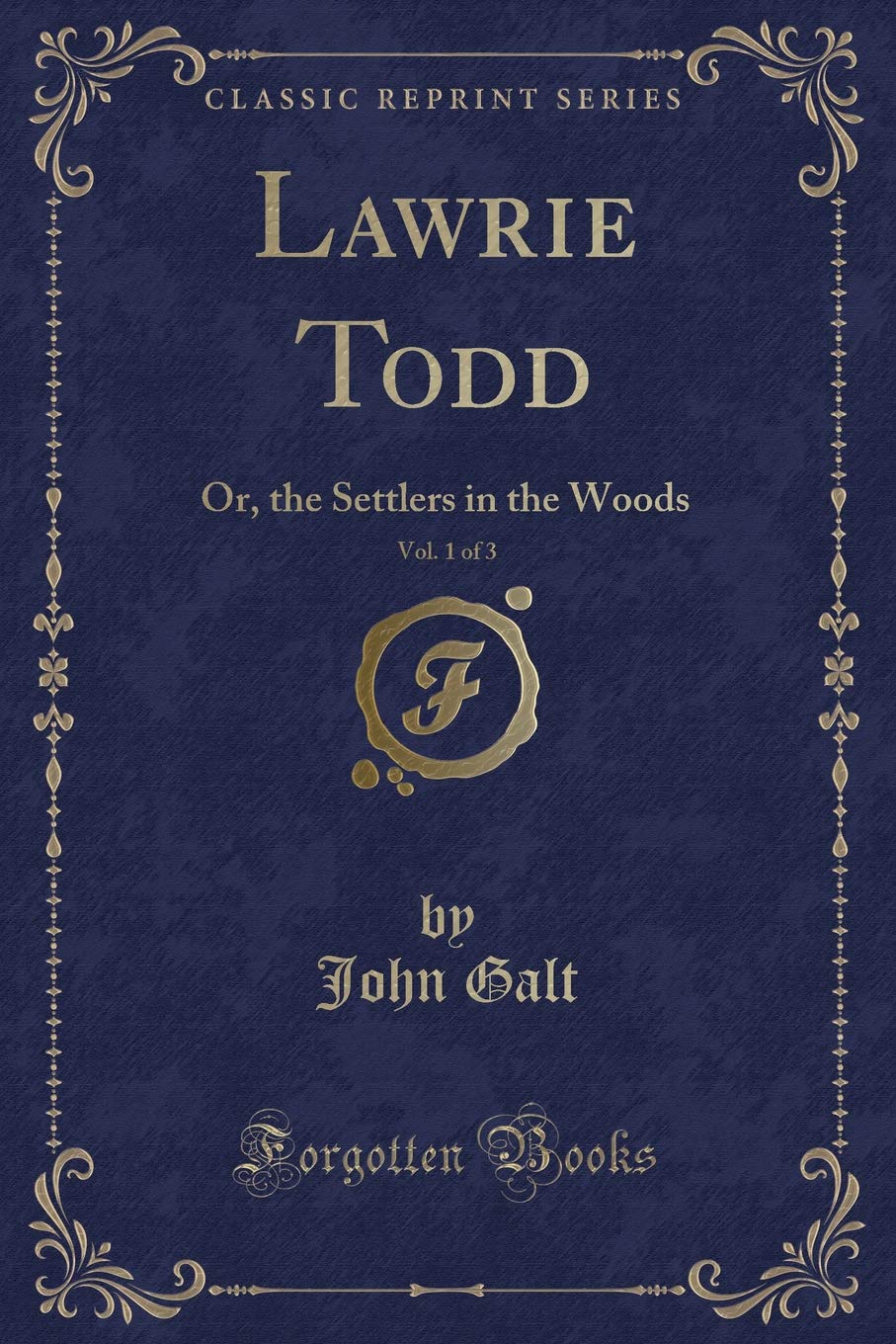 Lawrie Todd, Vol. 1 of 3: Or, the Settlers in the Woods (Classic Reprint) Novels & Short Stories