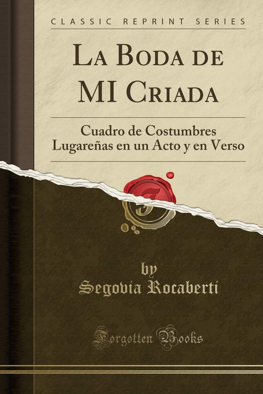 La Boda de MI Criada: Cuadro de Costumbres Lugareñas en un Acto y en Verso (Classic Reprint) Drama