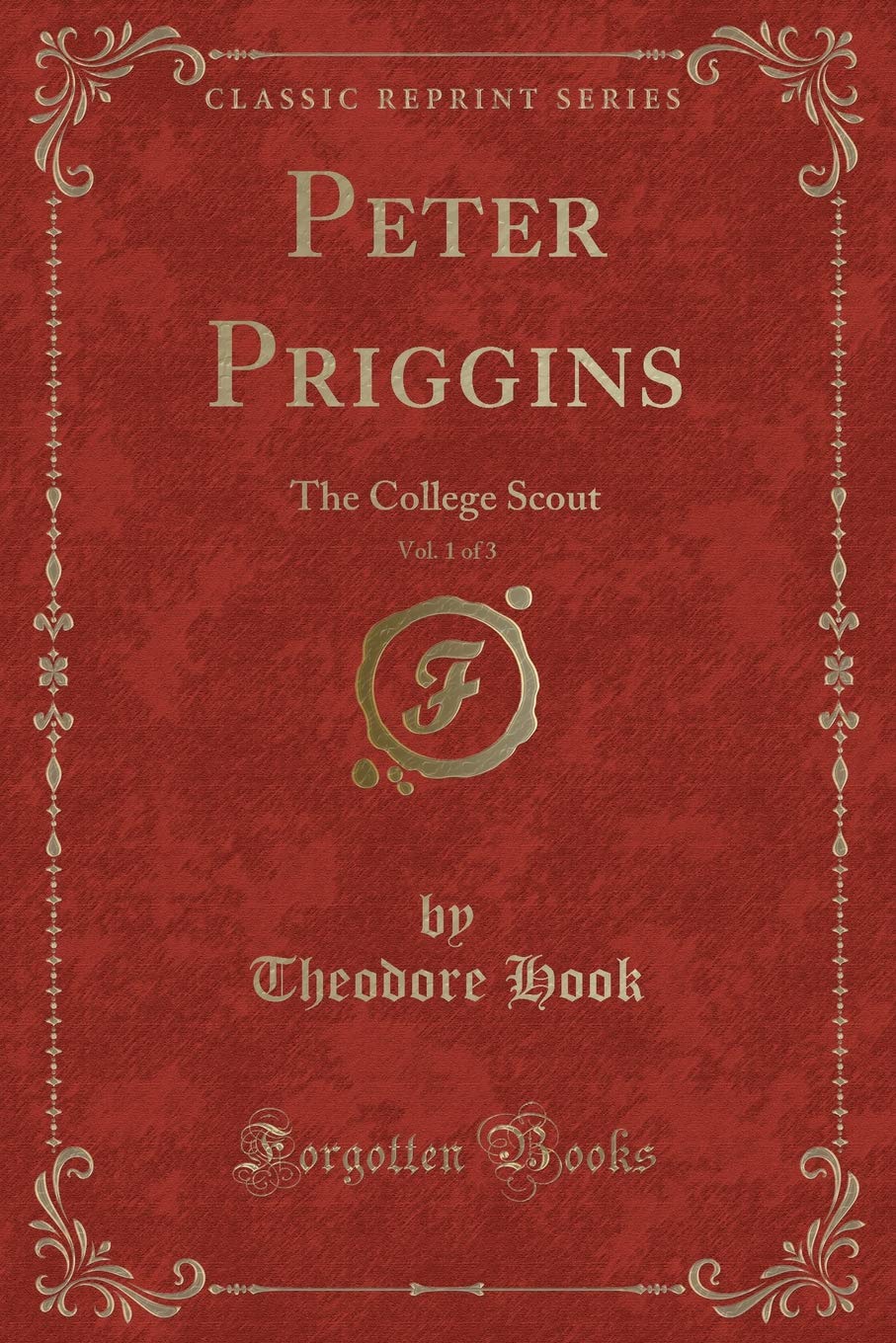 Peter Priggins, Vol. 1 of 3: The College Scout (Classic Reprint) Novels & Short Stories