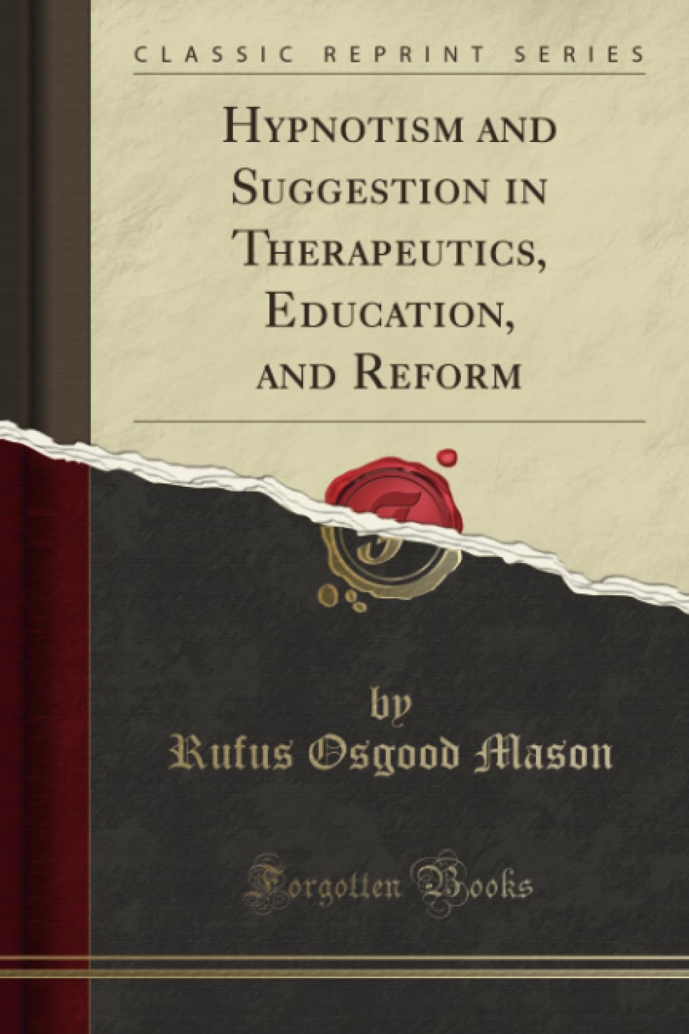 Hypnotism and Suggestion in Therapeutics, Education, and Reform (Classic Reprint) Medicine