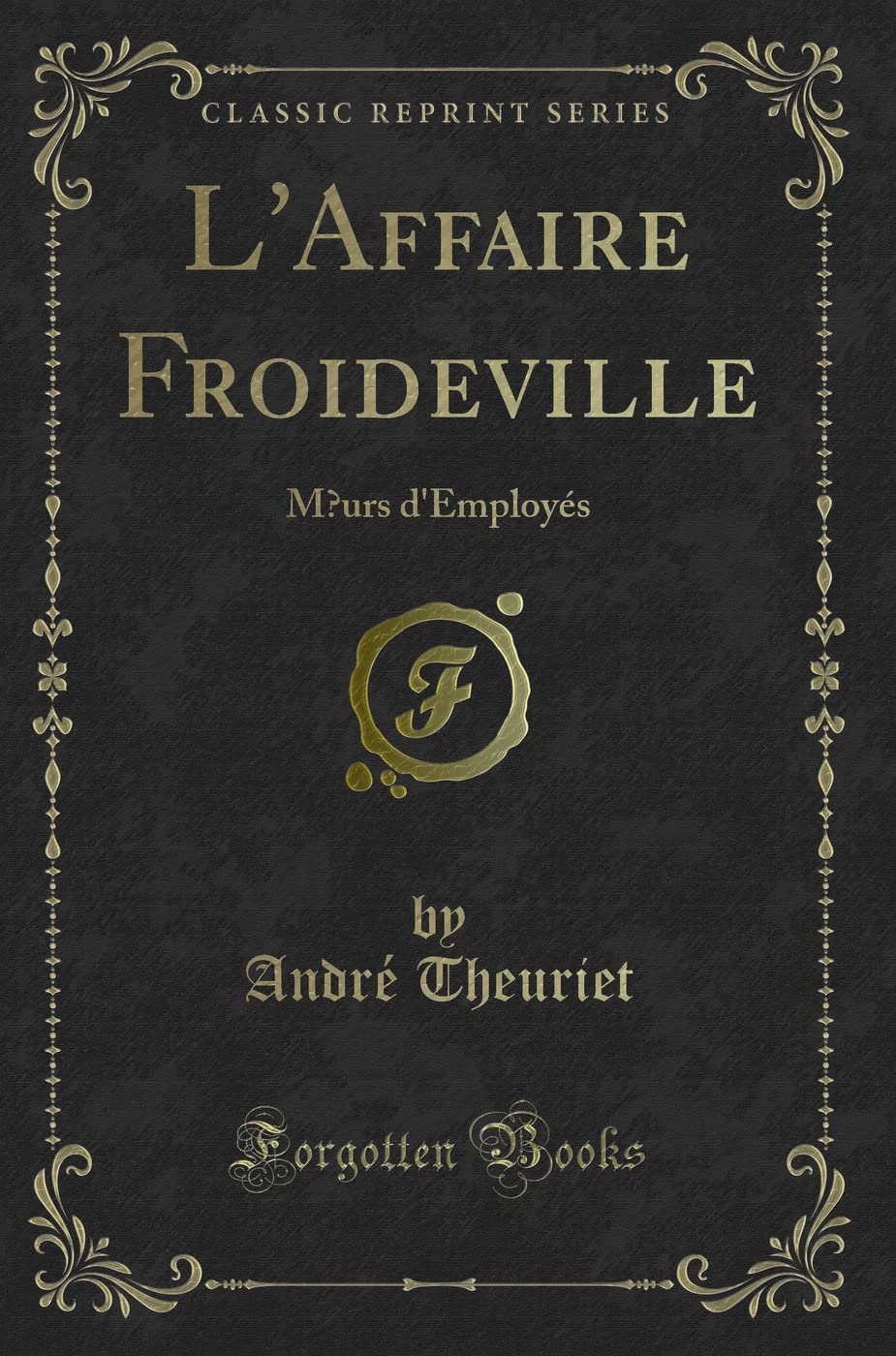 L'Affaire Froideville: Moeurs d'Employés (Classic Reprint) Contemporary literature