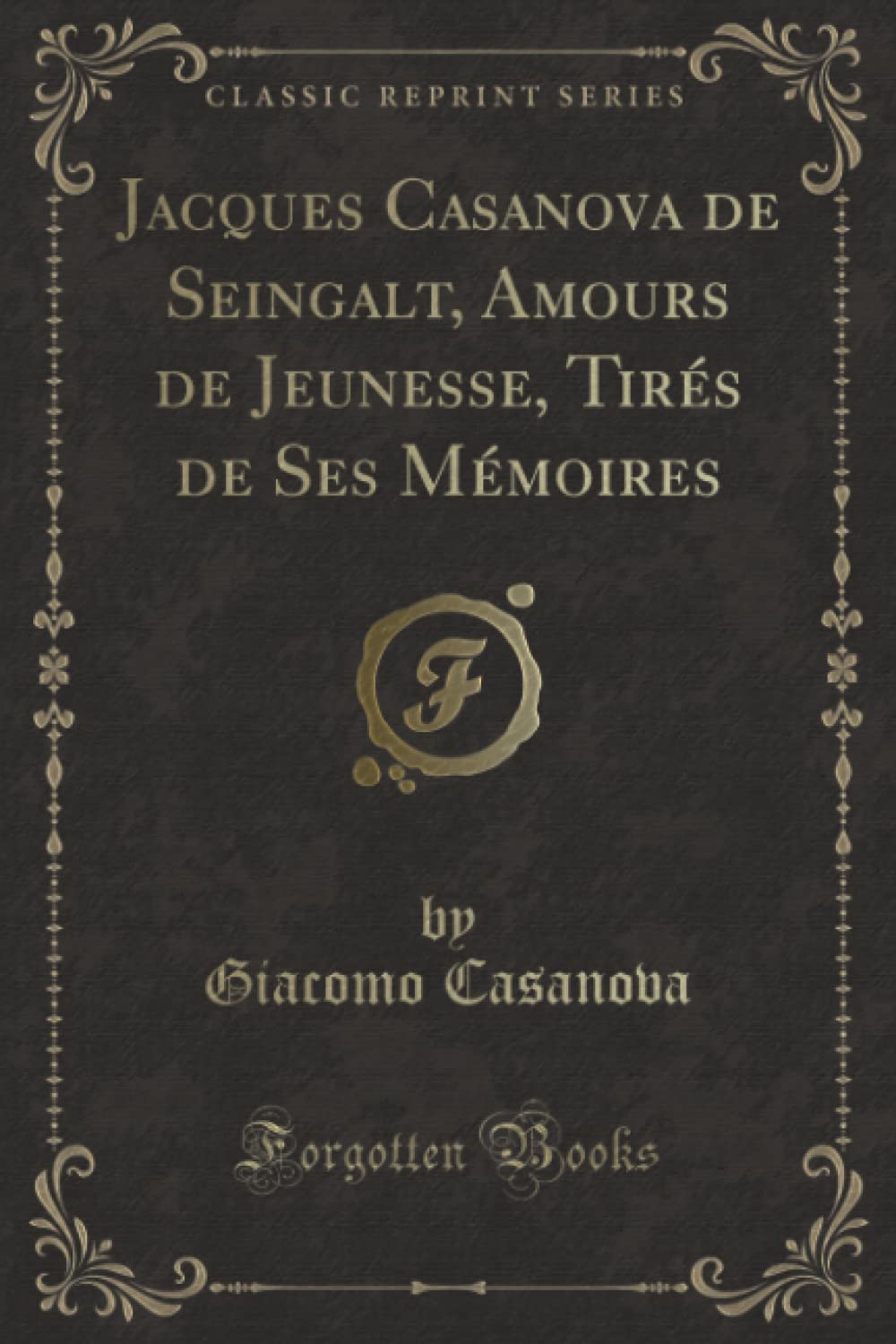 Jacques Casanova de Seingalt, Amours de Jeunesse, Tirés de Ses Mémoires (Classic Reprint) book