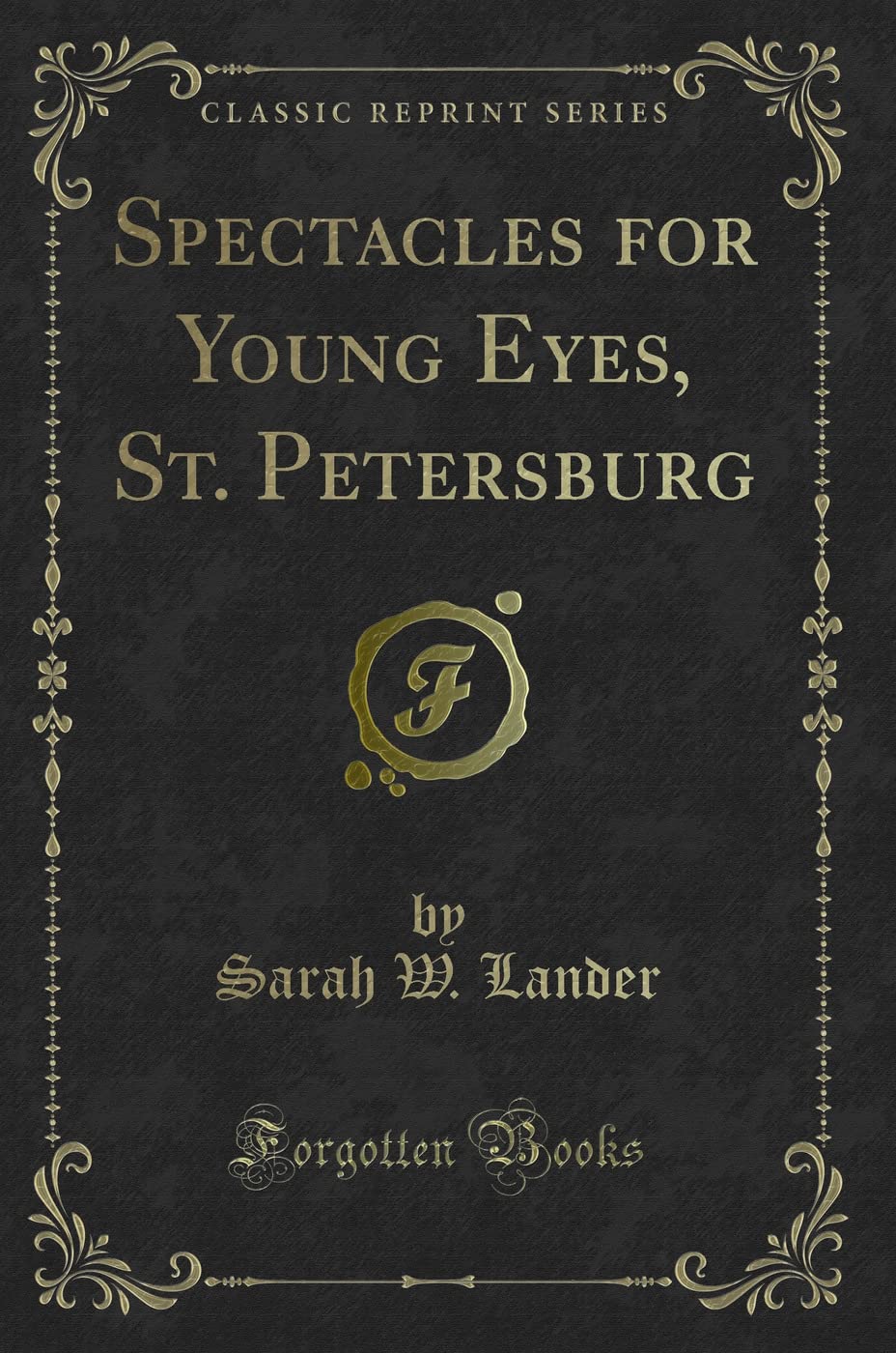 Spectacles for Young Eyes, St. Petersburg (Classic Reprint) Novels & Short Stories