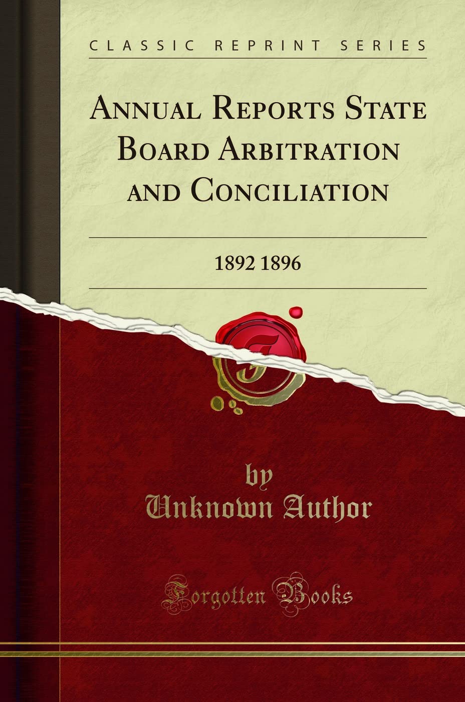 Annual Reports State Board Arbitration and Conciliation: 1892 1896 (Classic Reprint) Reference Books