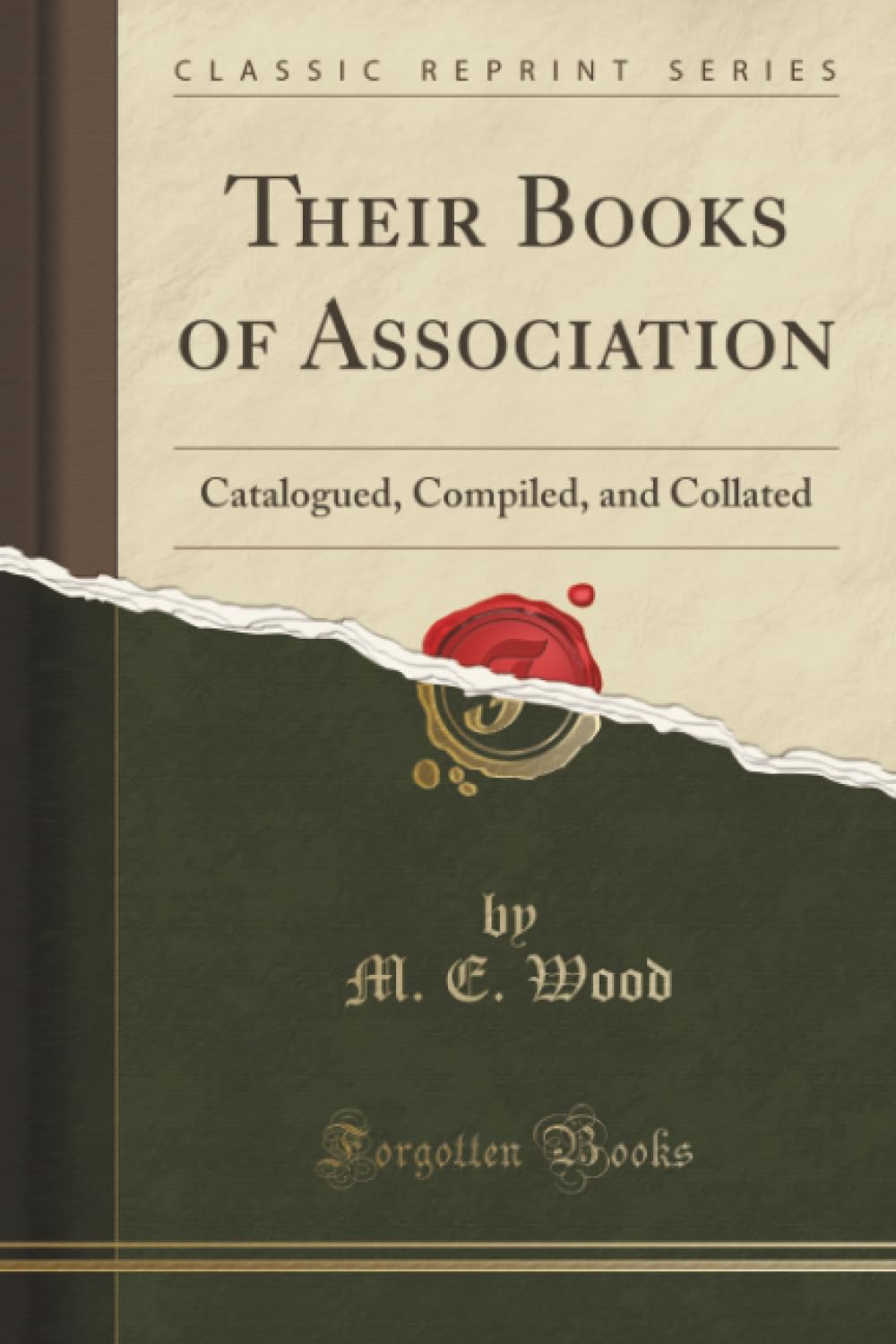 Their Books of Association (Classic Reprint): Catalogued, Compiled, and Collated: Catalogued, Compiled, and Collated (Classic Reprint) Memories