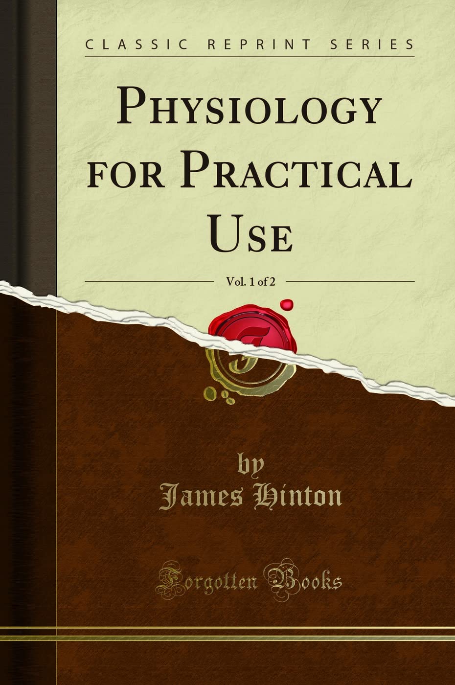 Physiology for Practical Use, Vol. 1 of 2 (Classic Reprint) Health, Nutrition & Fitness