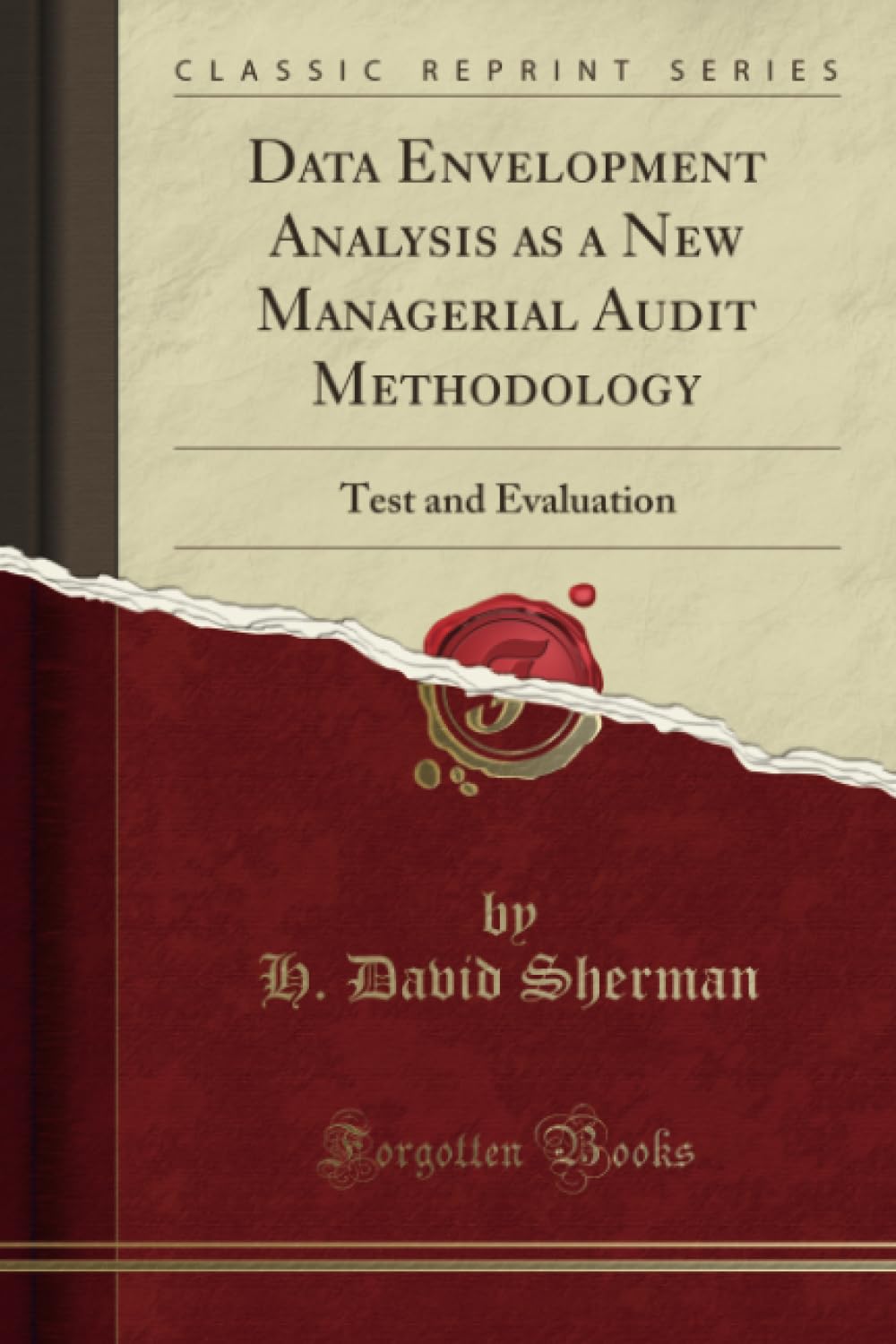 Data Envelopment Analysis as a New Managerial Audit Methodology (Classic Reprint): Test and Evaluation: Test and Evaluation (Classic Reprint) Business, Finance & Career
