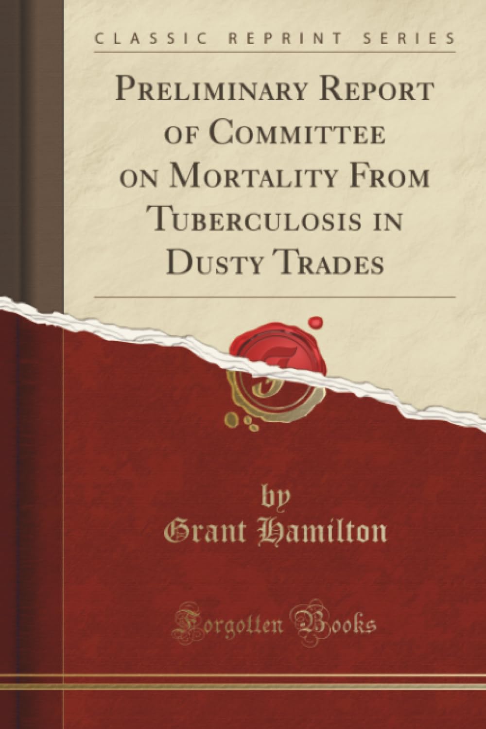 Preliminary Report of Committee on Mortality From Tuberculosis in Dusty Trades (Classic Reprint) Reference Books