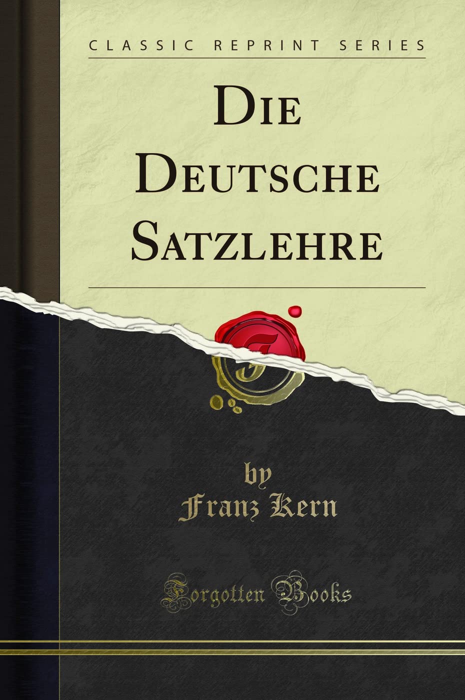 Die Deutsche Satzlehre (Classic Reprint) Philosophy