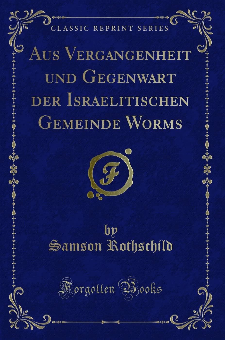 Aus Vergangenheit und Gegenwart der Israelitischen Gemeinde Worms (Classic Reprint) Contemporary literature