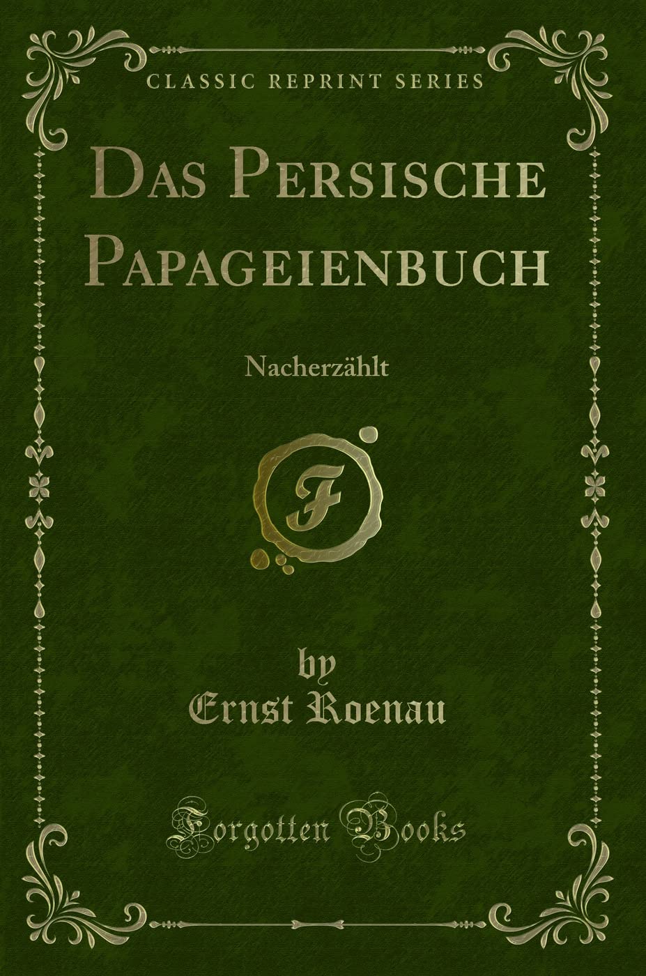 Das Persische Papageienbuch: Nacherzählt (Classic Reprint) Contemporary literature