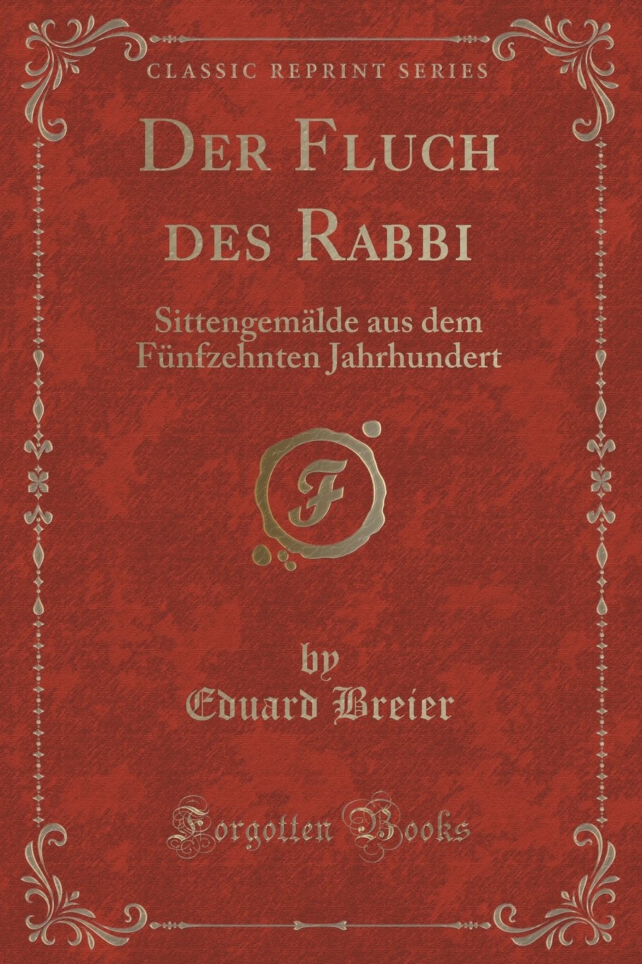 Der Fluch des Rabbi: Sittengemälde aus dem Fünfzehnten Jahrhundert (Classic Reprint) Contemporary literature