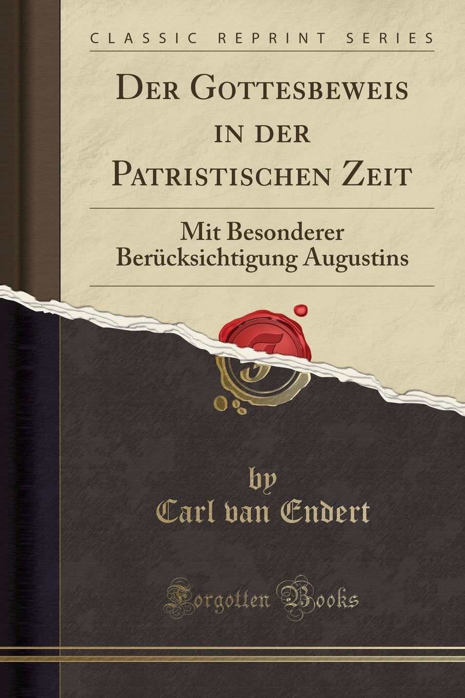 Der Gottesbeweis in der Patristischen Zeit: Mit Besonderer Berücksichtigung Augustins (Classic Reprint) Philosophy