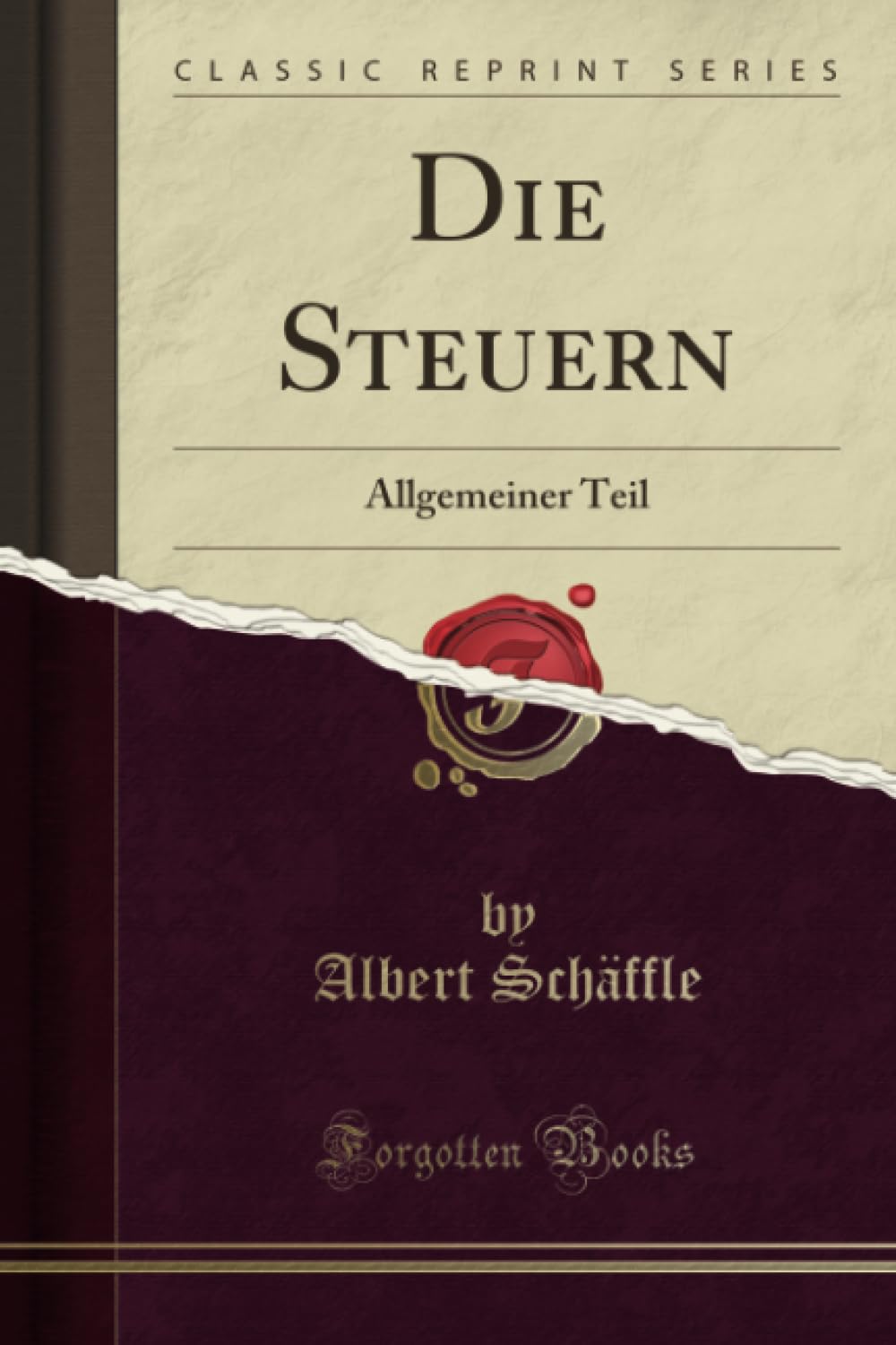 Die Steuern (Classic Reprint): Allgemeiner Teil: Allgemeiner Teil (Classic Reprint) Politics & History